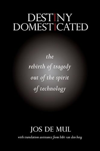 Stock image for Destiny Domesticated: The Rebirth of Tragedy Out of the Spirit of Technology for sale by Revaluation Books