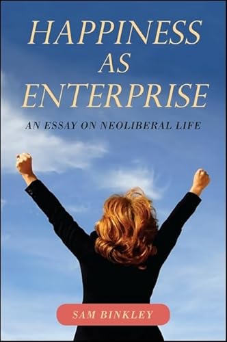 Imagen de archivo de Happiness As Enterprise An Essay on Neoliberal Life a la venta por Daedalus Books