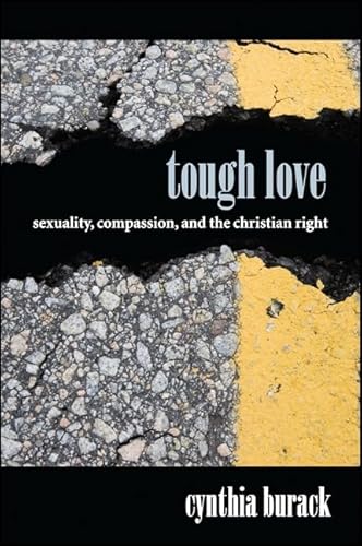 Beispielbild fr Tough Love: Sexuality, Compassion, and the Christian Right (SUNY series in Queer Politics and Cultures) zum Verkauf von HPB-Red