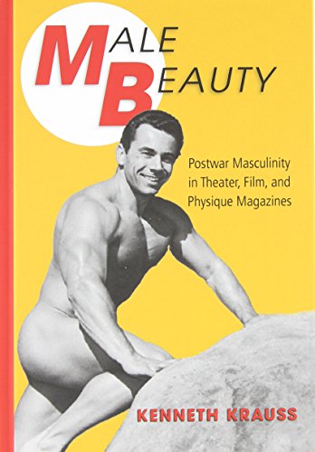 9781438450018: Male Beauty: Postwar Masculinity in Theater, Film, and Physique Magazines
