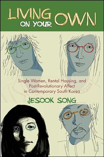 9781438450131: Living on Your Own: Single Women, Rental Housing, and Post-Revolutionary Affect in Contemporary South Korea