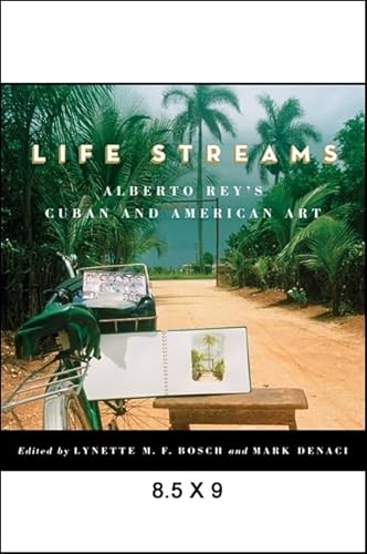 Stock image for Life Streams: Alberto Reys Cuban and American Art (SUNY Series in Latin American and Iberian Thought and Culture) for sale by Blue Vase Books