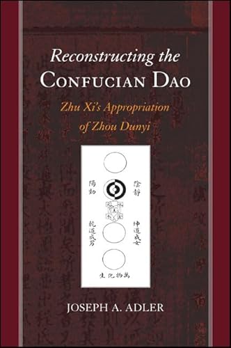 9781438451572: Reconstructing the Confucian Dao: Zhu Xi's Appropriation of Zhou Dunyi (SUNY series in Chinese Philosophy and Culture)