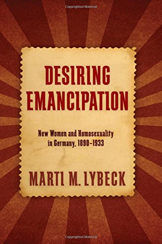 9781438452210: Desiring Emancipation: New Women and Homosexuality in Germany, 1890-1933 (SUNY series in Queer Politics and Cultures)