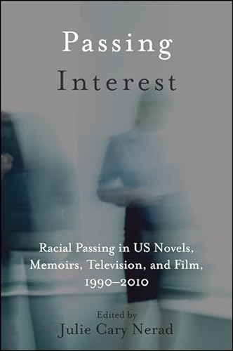 Imagen de archivo de Passing Interest: Racial Passing in Us Novels, Memoirs, Television, and Film 1990-2010 a la venta por Revaluation Books
