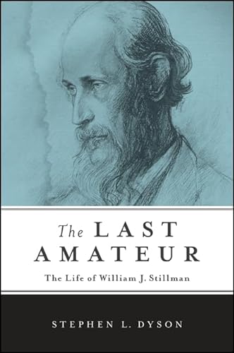 Stock image for The Last Amateur: The Life of William J. Stillman (Excelsior Editions) for sale by More Than Words