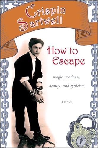 Beispielbild fr How to Escape: Magic, Madness, Beauty, and Cynicism (Excelsior Editions) zum Verkauf von Books From California