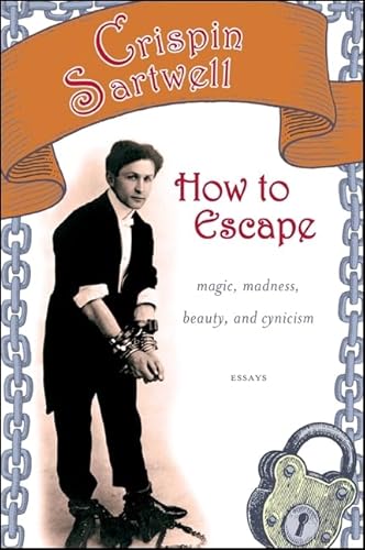 Stock image for How to Escape: Magic, Madness, Beauty, and Cynicism (Excelsior Editions) for sale by Books From California