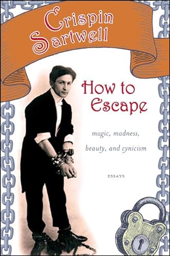 Beispielbild fr How to Escape: Magic, Madness, Beauty, and Cynicism (Excelsior Editions) zum Verkauf von Books From California