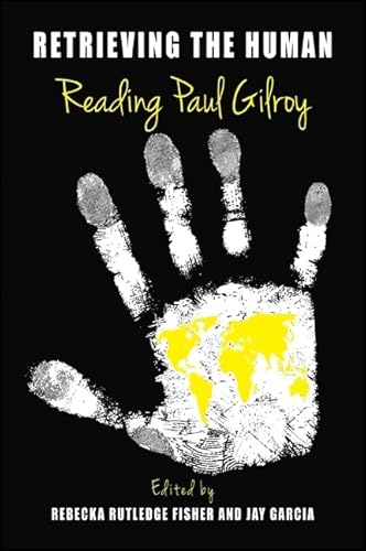 9781438452760: Retrieving the Human: Reading Paul Gilroy (SUNY series, Philosophy and Race)