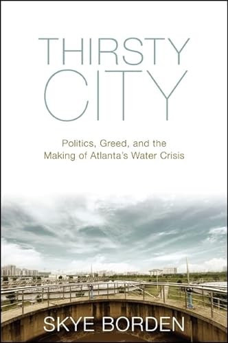 9781438452784: Thirsty City: Politics, Greed, and the Making of Atlanta's Water Crisis