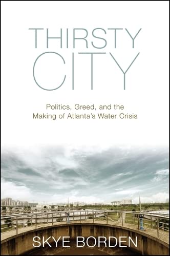 9781438452791: Thirsty City: Politics, Greed, and the Making of Atlanta's Water Crisis