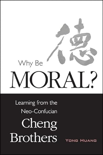 Beispielbild fr Why Be Moral? Learning from the Neo-Confucian Cheng Brothers zum Verkauf von Michener & Rutledge Booksellers, Inc.