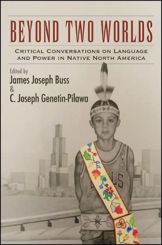 Beispielbild fr Beyond Two Worlds: Critical Conversations on Language and Power in Native North America zum Verkauf von Buchpark