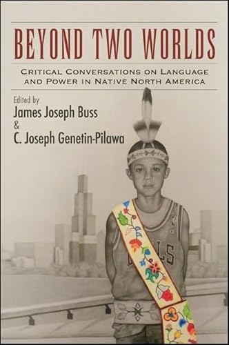 9781438453422: Beyond Two Worlds: Critical Conversations on Language and Power in Native North America