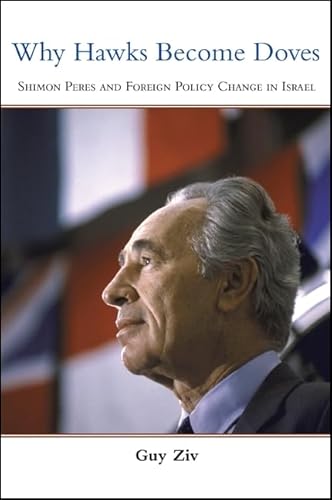 Imagen de archivo de Why Hawks Become Doves: Shimon Peres and Foreign Policy Change in Israel a la venta por Wonder Book