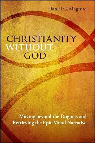 Beispielbild fr Christianity Without God : Moving Beyond the Dogmas and Retrieving the Epic Moral Narrative zum Verkauf von Better World Books