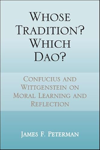 9781438454191: Whose Tradition? Which Dao?: Confucius and Wittgenstein on Moral Learning and Reflection