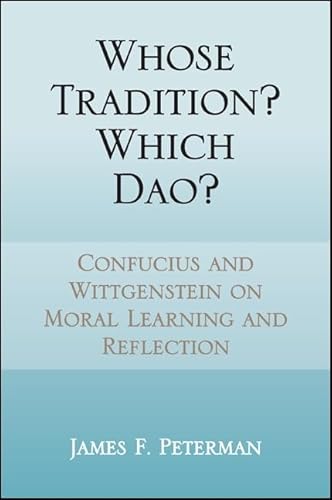 9781438454207: Whose Tradition? Which Dao?: Confucius and Wittgenstein on Moral Learning and Reflection