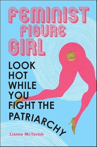 Beispielbild fr Feminist Figure Girl: Look Hot While You Fight the Patriarchy zum Verkauf von Books From California