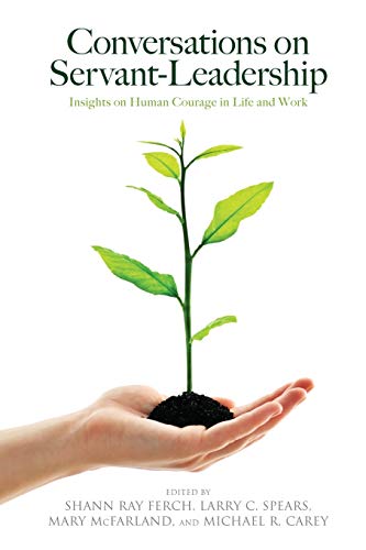 Beispielbild fr Conversations on Servant-Leadership: Insights on Human Courage in Life and Work zum Verkauf von AwesomeBooks