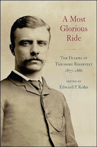 Stock image for A Most Glorious Ride: The Diaries of Theodore Roosevelt, 1877 1886 (Excelsior Editions) for sale by Goodwill
