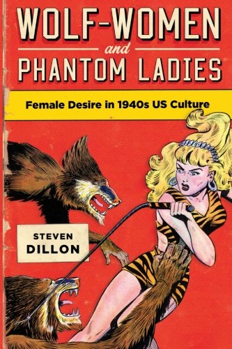 Beispielbild fr Wolf-women and Phantom Ladies: Female Desire in 1940s Us Culture (S U N Y Series in Feminist Criticism and Theory) zum Verkauf von Revaluation Books