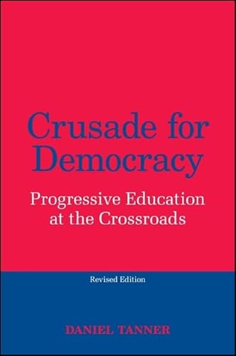 Stock image for Crusade for Democracy, Revised Edition: Progressive Education at the Crossroads for sale by More Than Words