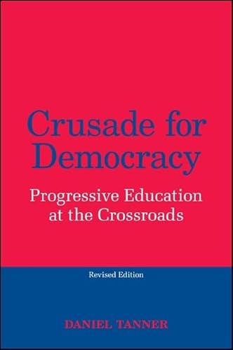 Crusade for Democracy, Revised Edition: Progressive Education at the Crossroads