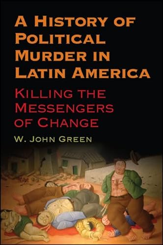9781438456638: A History of Political Murder in Latin America: Killing the Messengers of Change (Suny Global Modernity)