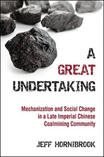 Imagen de archivo de A Great Undertaking: Mechanization and Social Change in a Late Imperial Chinese Coalmining Community a la venta por Books From California