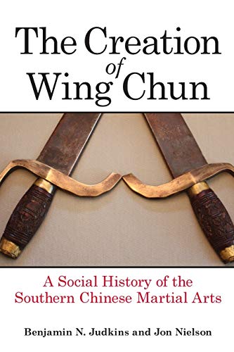 9781438456942: Creation of Wing Chun, The: A Social History of the Southern Chinese Martial Arts