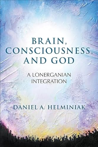 Imagen de archivo de Brain, Consciousness, and God: A Lonerganian Integration a la venta por Gardner's Used Books, Inc.