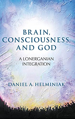 Imagen de archivo de Brain, Consciousness, and God A Lonerganian Integration a la venta por Michener & Rutledge Booksellers, Inc.