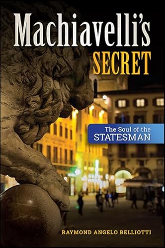 Beispielbild fr Machiavelli's Secret: The Soul of the Statesman zum Verkauf von Books From California