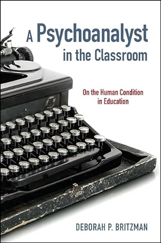 Stock image for Psychoanalyst in the Classroom, A: On the Human Condition in Education (SUNY series, Transforming Subjects: Psychoanalysis, Culture, and Studies in Education) for sale by SecondSale