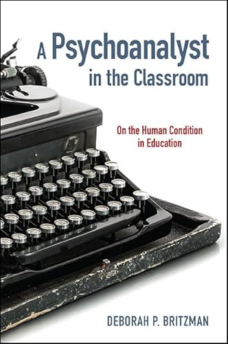 Beispielbild fr A Psychoanalyst in the Classroom: On the Human Condition in Education (SUNY series, Transforming Subjects: Psychoanalysis, Culture, and Studies in Education) zum Verkauf von Books From California