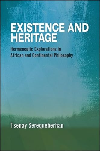 Stock image for Existence and Heritage: Hermeneutic Explorations in African and Continental Philosophy (SUNY series, Philosophy and Race) for sale by Books From California