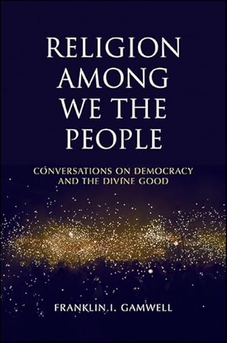 9781438458076: Religion among We the People: Conversations on Democracy and the Divine Good