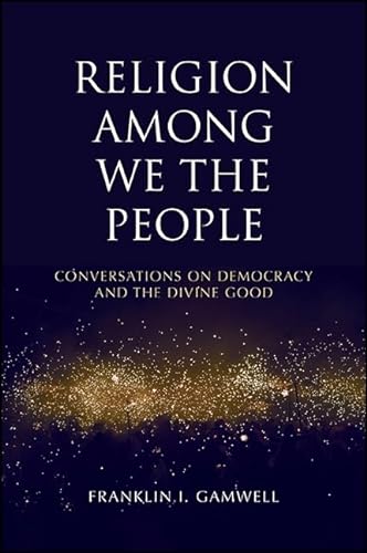 Imagen de archivo de Religion among We the People: Conversations on Democracy and the Divine Good a la venta por Redux Books