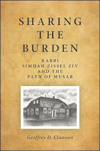 9781438458342: Sharing the Burden: Rabbi Simhah Zissel Ziv and the Path of Musar (SUNY series in Contemporary Jewish Thought)