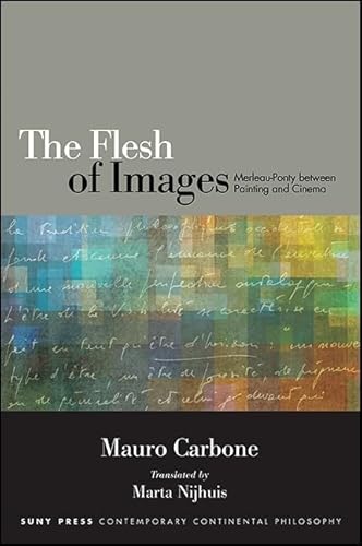 9781438458786: Flesh of Images, The: Merleau-Ponty between Painting and Cinema