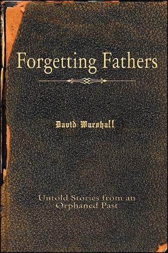 Imagen de archivo de Forgetting Fathers Untold Stories from an Orphaned Past a la venta por Michener & Rutledge Booksellers, Inc.