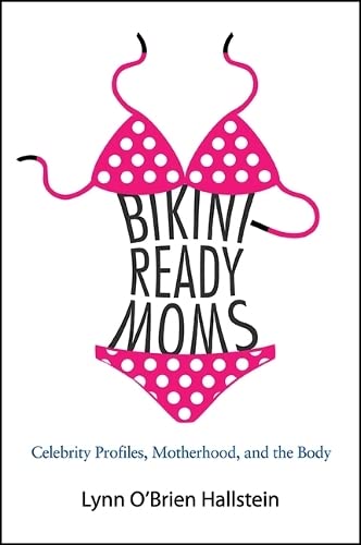 9781438459004: Bikini-Ready Moms: Celebrity Profiles, Motherhood, and the Body (SUNY series in Feminist Criticism and Theory)