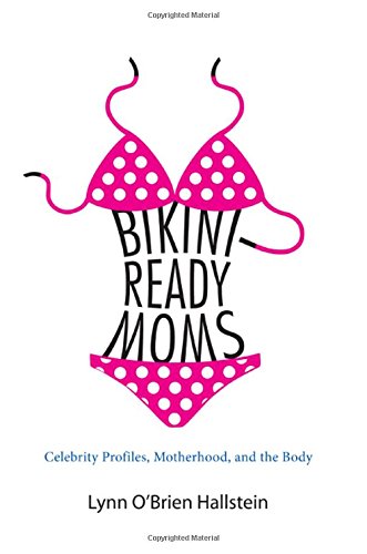 9781438459011: Bikini-Ready Moms: Celebrity Profiles, Motherhood, and the Body (SUNY series in Feminist Criticism and Theory)