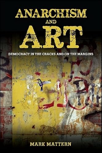 9781438459196: Anarchism and Art: Democracy in the Cracks and on the Margins (SUNY Series in New Political Science)