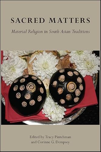 9781438459431: Sacred Matters: Material Religion in South Asian Traditions