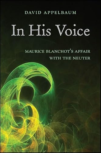 9781438459790: In His Voice: Maurice Blanchot's Affair With the Neuter