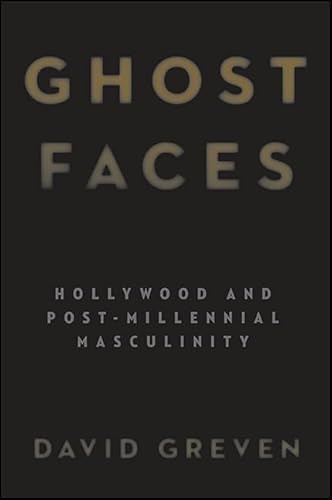 Imagen de archivo de Ghost Faces: Hollywood and Post-Millennial Masculinity (SUNY series, Horizons of Cinema) a la venta por Book Deals