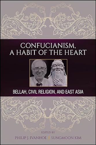 Imagen de archivo de Confucianism, a Habit of the Heart Bellah, Civil Religion, and East Asia a la venta por Michener & Rutledge Booksellers, Inc.